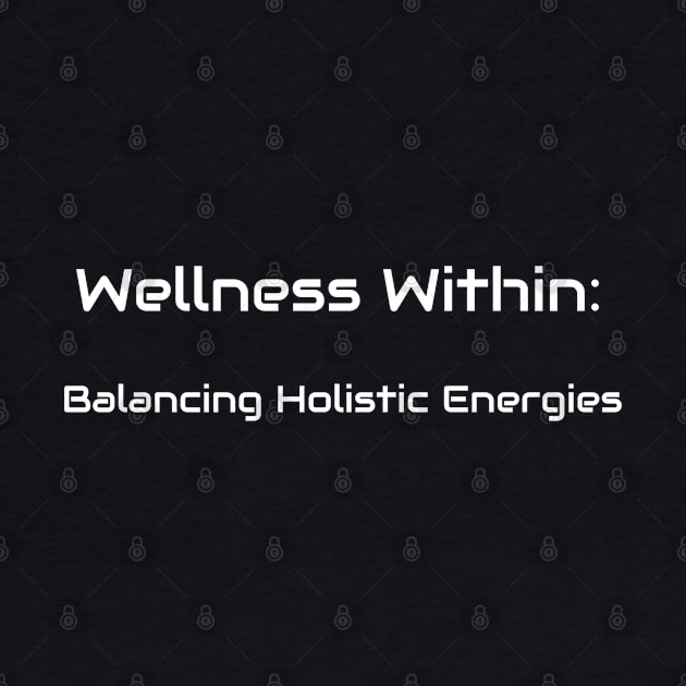 Wellness Within: Balancing Holistic Energies Holistic Health by PrintVerse Studios